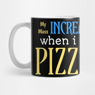 My mass increase when i eat pizza! Mug